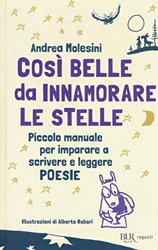 Così Belle Da Innamorare Le Stelle. Piccolo Manuale Per Imparare A Scrivere E Leggere Poesie