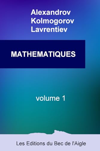 Mathématiques: Leur Contenu, Leurs Méthodes, Leur Signification: Volume 1