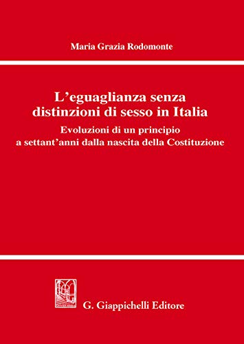 L'Eguaglianza Senza Distinzioni Di Sesso In Italia. Evoluzioni Di Un Principio A Settant'Anni Dalla Nascita Della Costituzione