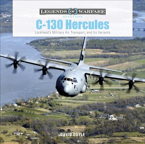 C-130 Hercules: Lockheed'S Military Air Transport, And Its Variants