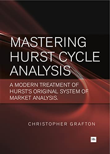 Mastering Hurst Cycle Analysis: A Modern Treatment Of Hurst'S Original System Of Financial Market Analysis