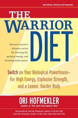 The Warrior Diet: Switch On Your Biological Powerhouse For High Energy, Explosive Strength, And A Leaner, Harder Body