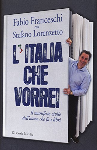 L'Italia Che Vorrei. Il Manifesto Civile Dell'Uomo Che Fa I Libri