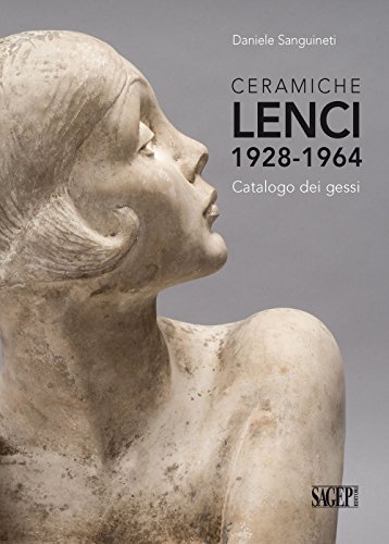Ceramiche Lenci 1928-1964. Catalogo Dei Gessi. Ediz. Illustrata