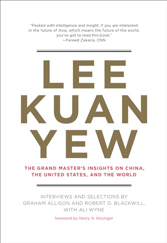 Lee Kuan Yew: The Grand Master'S Insights On China, The United States, And The World