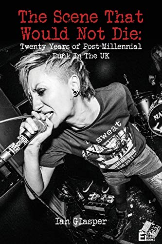 The Scene That Would Not Die: Twenty Years Of Post-Millennial Punk In The Uk