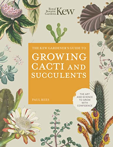 The Kew Gardener'S Guide To Growing Cacti And Succulents: The Art And Science To Grow With Confidence (10)