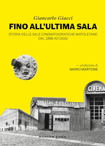 Fino All'Ultima Sala. Storia Delle Sale Cinematografiche Napoletane Dal 1896 Ad Oggi