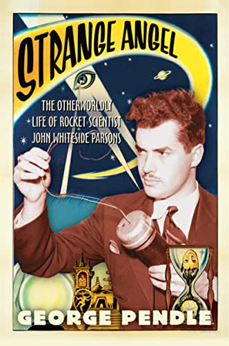 Strange Angel: The Otherworldly Life Of Rocket Scientist John Whiteside Parsons