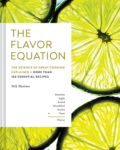 The Flavor Equation: The Science Of Great Cooking Explained In More Than 100 Essential Recipes