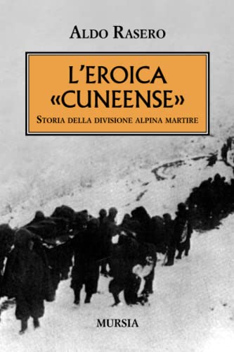 L’Eroica «Cuneense»: Storia Della Divisione Alpina Martire
