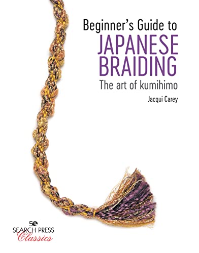 Beginner S Guide To Japanese Braiding: The Art Of Kumihimo