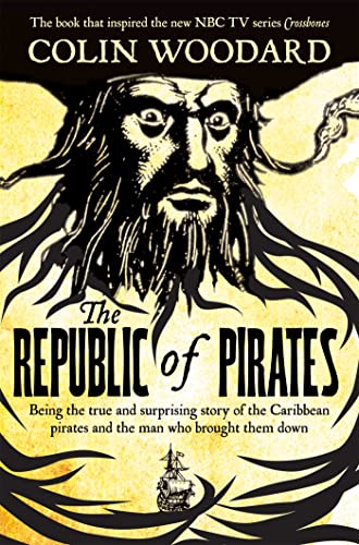 The Republic Of Pirates: Being The True And Surprising Story Of The Caribbean Pirates And The Man Who Brought Them Down