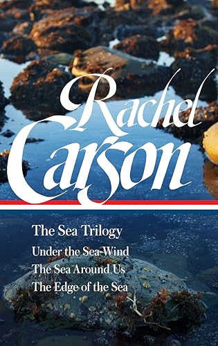 Rachel Carson: The Sea Trilogy (Loa #352): Under The Sea-Wind / The Sea Around Us / The Edge Of The Sea