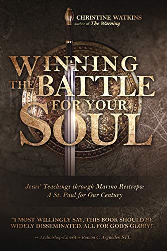 Winning The Battle For Your Soul: Jesus’ Teachings Through Marino Restrepo: A St. Paul For Our Times: Jesus' Teachings Through Marino Restrepo: A St.