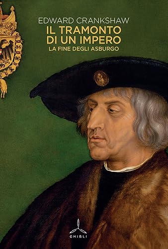 Il Tramonto Di Un Impero. La Fine Degli Asburgo
