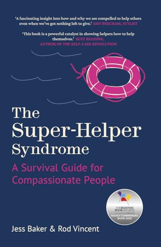The Super-Helper Syndrome: A Survival Guide For Compassionate People