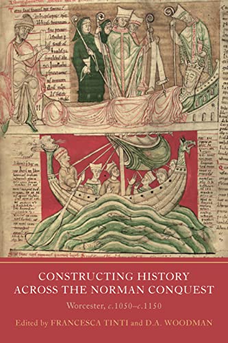Constructing History Across The Norman Conquest: Worcester, C.1050--C.1150