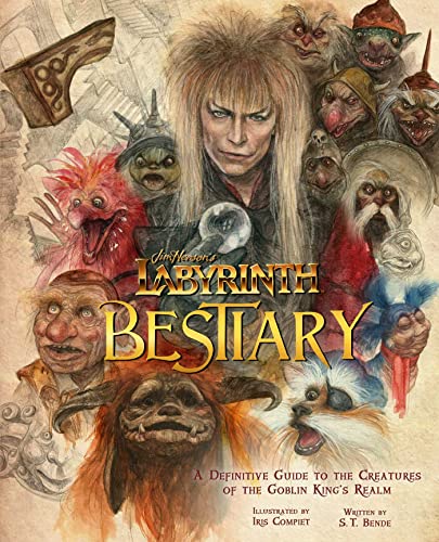 Jim Henson'S Labyrinth Bestiary: A Definitive Guide To The Creatures Of The Goblin King'S Realm