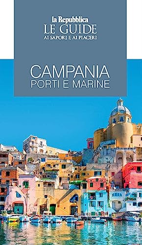 Campania. Porti E Marine. Le Guide Ai Sapori E Ai Piaceri