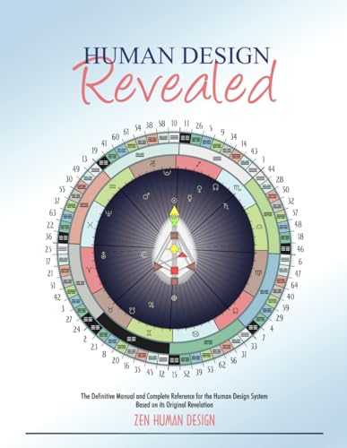 Human Design Revealed: The Definitive Manual And Complete Reference For The Human Design System Based On Its Original Revelation