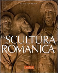 La Scultura Romanica. Ediz. Illustrata