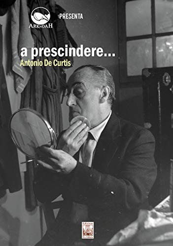 A Prescindere... Antonio De Curtis. Con Dvd Video