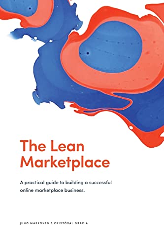 The Lean Marketplace: A Practical Guide To Building A Successful Online Marketplace Business