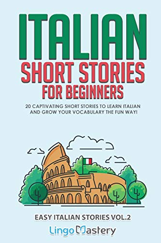 Italian Short Stories For Beginners Volume 2: 20 Captivating Short Stories To Learn Italian & Grow Your Vocabulary The Fun Way!