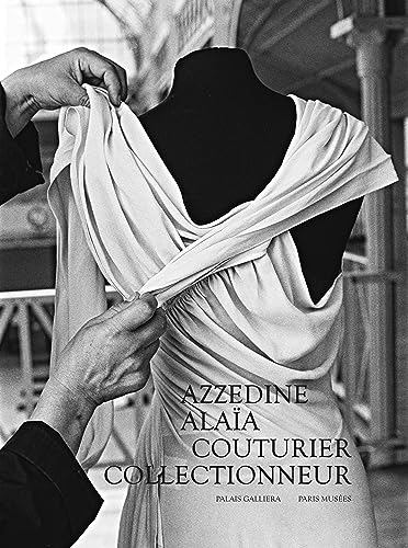 Azzedine Alaïa: Couturier Collectionneur
