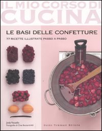 Le Basi Delle Confetture. 77 Ricette Illustrate Passo A Passo. Ediz. Illustrata