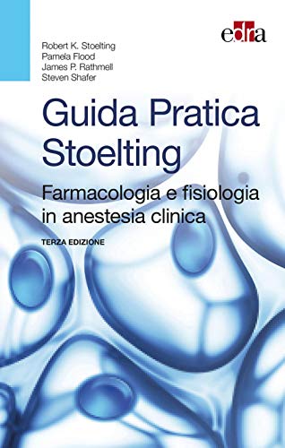 Guida Pratica Stoelting. Farmacologia E Fisiologia In Anestesia Clinica
