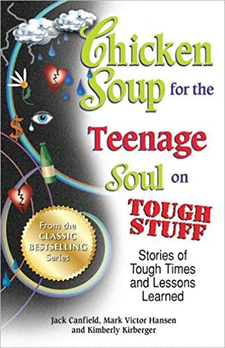 Chicken Soup For The Teenage Soul On Tough Stuff: Stories Of Tough Times And Lessons Learned