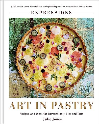 Expressions: Art In Pastry: Recipes And Ideas For Extraordinary Pies And Tarts