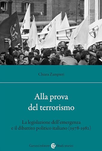 Alla Prova Del Terrorismo. La Legislazione Dell'Emergenza E Il Dibattito Politico Italiano (1978-1982)