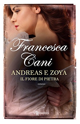 Andreas E Zoya. Il Fiore Di Pietra