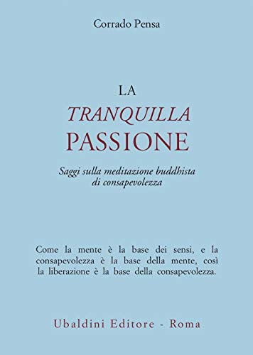 La Tranquilla Passione. Saggi Sulla Meditazione Buddhista Di Consapevolezza