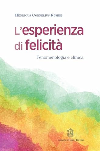 L'Esperienza Di Felicità. Fenomenologia E Clinica