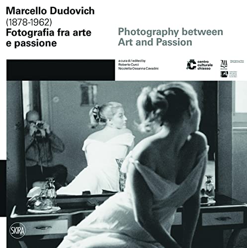 Marcello Dudovich (1878-1962). Fotografia Tra Arte E Passione. Ediz. Italiana E Inglese: Photography Between Art And Passion