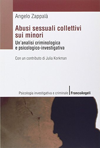 Abusi Sessuali Collettivi Sui Minori. Un'Analisi Criminologica E Psicologico-Investigativa
