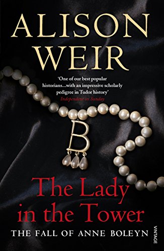 The Lady In The Tower: The Fall Of Anne Boleyn (Queen Of England Series)