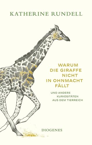 Warum Die Giraffe Nicht In Ohnmacht Fällt: Und Andere Kuriositäten Aus Dem Tierreich