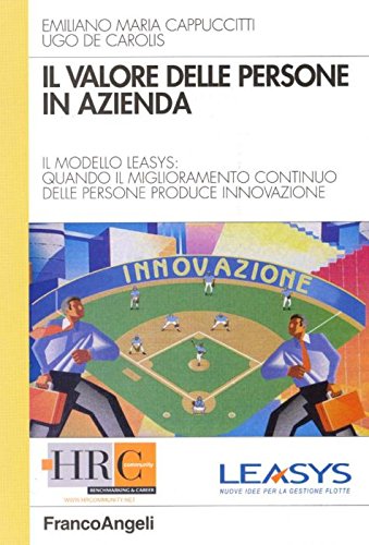 Il Valore Delle Persone In Azienda. Il Modello Leasys: Quando Il Miglioramento Continuo Delle Persone Produce Innovazione