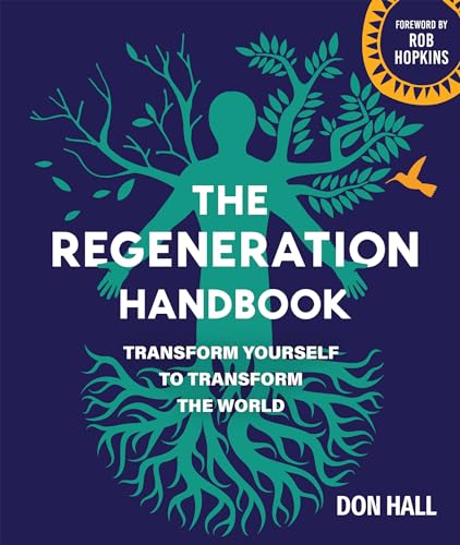 The Regeneration Handbook: Transform Yourself To Transform The World