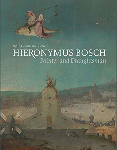 Hieronymus Bosch, Painter And Draughtsman: Catalogue Raisonné: Catalogue Raisonne