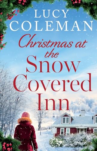 Christmas At The Snow Covered Inn: A New Charming And Cosy Festive Romance About Friendship, Love And Second Chances