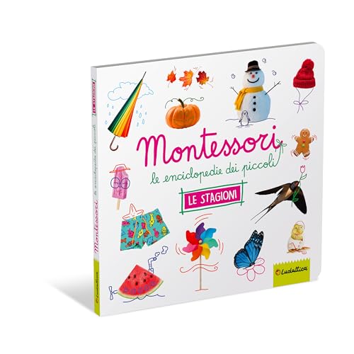 Le Stagioni. Montessori. Le Enciclopedie Dei Piccoli. Ediz. Illustrata