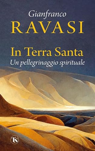 In Terra Santa. Un Pellegrinaggio Spirituale