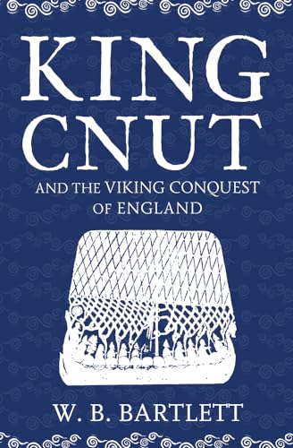 King Cnut And The Viking Conquest Of England