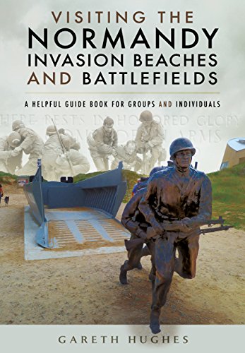 Visiting The Normandy Invasion Beaches And Battlefields: Battlefields Made Easy